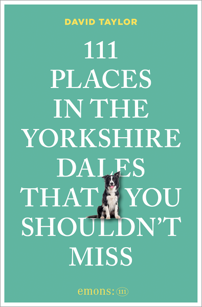 111 Places in the Yorkshire Dales That You Shouldn't Miss