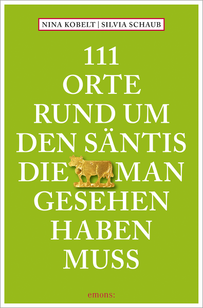 111 Orte rund um den Säntis, die man gesehen haben muss