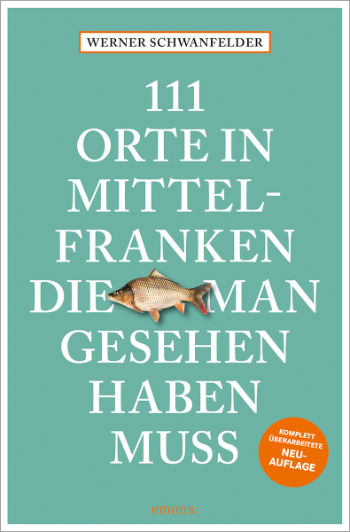 111 Orte in Mittelfranken, die man gesehen haben muss