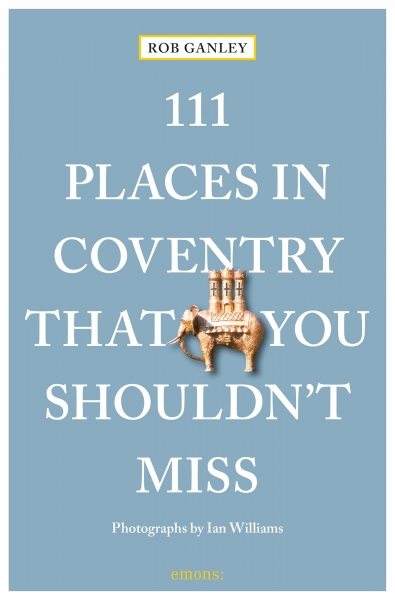 111 Places in Coventry That You Shouldn&#39;t Miss